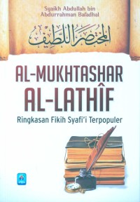 Al-mukhtashar Al-Lathif : ringkasan fikih Syafi’i terpopuler = al-mukhtashar al-lathif al-fiqh asy-Syafi\'i